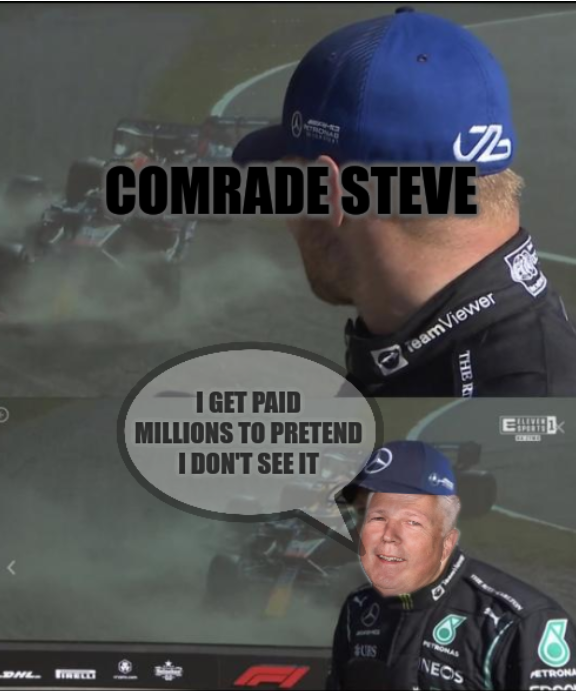 Comrade Steve/Bottas cheeky: I get paid millions to pretend I don't see it